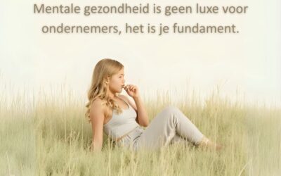 Mentale gezondheid is geen luxe voor ondernemers, het is je fundament.