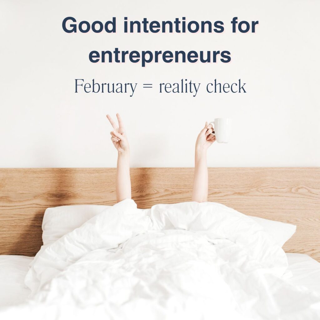 Good intentions for entrepreneurs. February is reality check